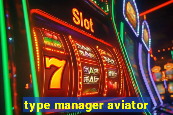 type manager aviator